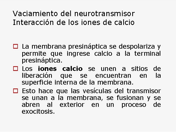 Vaciamiento del neurotransmisor Interacción de los iones de calcio La membrana presináptica se despolariza