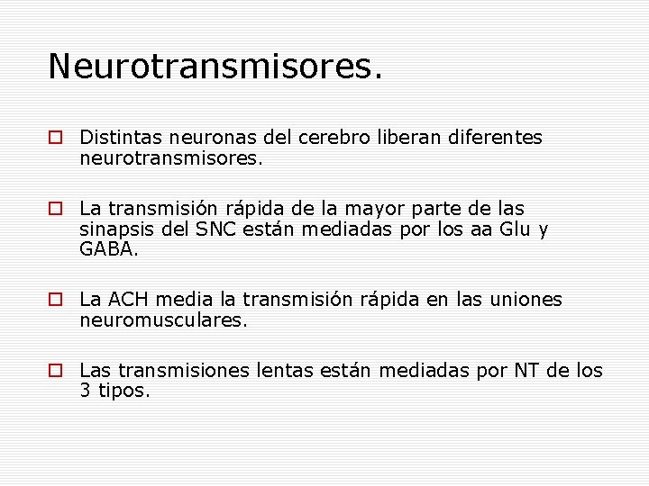 Neurotransmisores. Distintas neuronas del cerebro liberan diferentes neurotransmisores. La transmisión rápida de la mayor