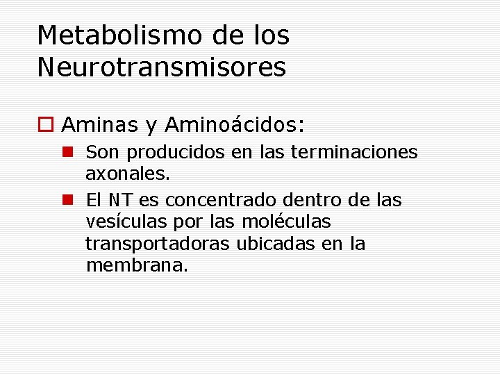 Metabolismo de los Neurotransmisores Aminas y Aminoácidos: Son producidos en las terminaciones axonales. El