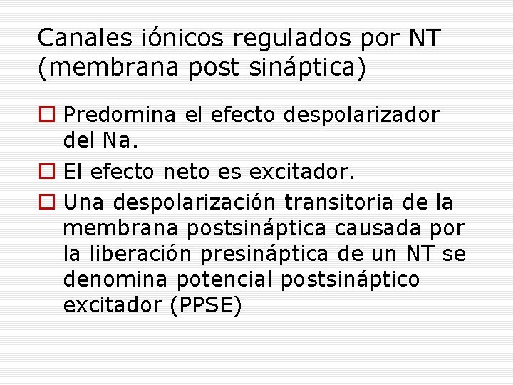 Canales iónicos regulados por NT (membrana post sináptica) Predomina el efecto despolarizador del Na.