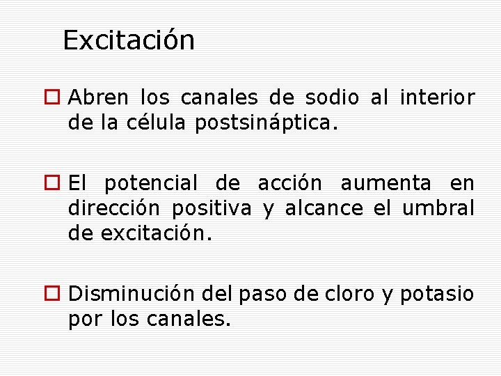 Excitación Abren los canales de sodio al interior de la célula postsináptica. El potencial