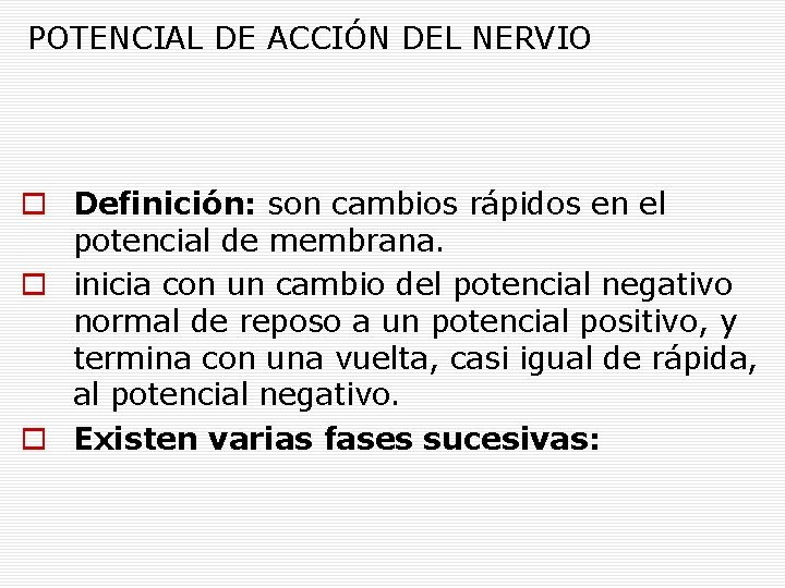 POTENCIAL DE ACCIÓN DEL NERVIO Definición: son cambios rápidos en el potencial de membrana.