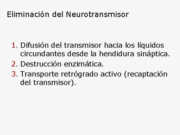 Eliminación del Neurotransmisor 1. Difusión del transmisor hacia los líquidos circundantes desde la hendidura
