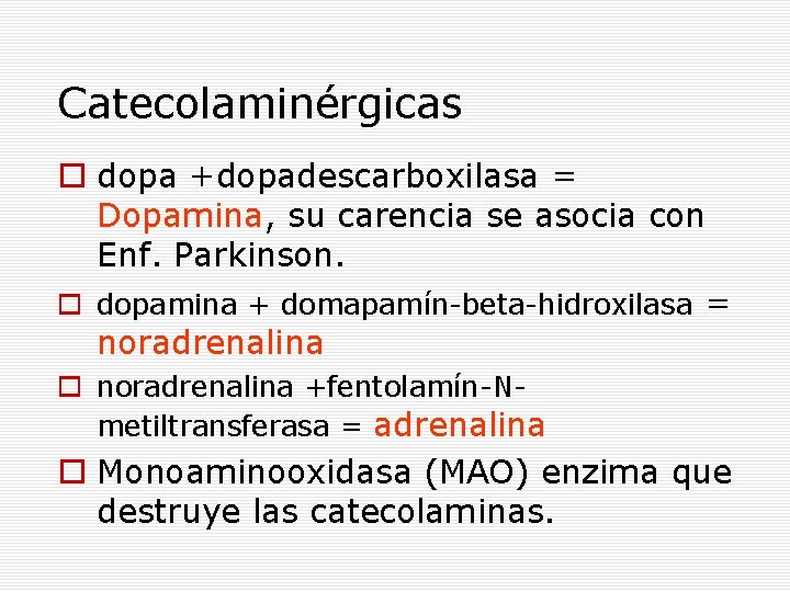 Catecolaminérgicas dopa +dopadescarboxilasa = Dopamina, su carencia se asocia con Enf. Parkinson. dopamina +