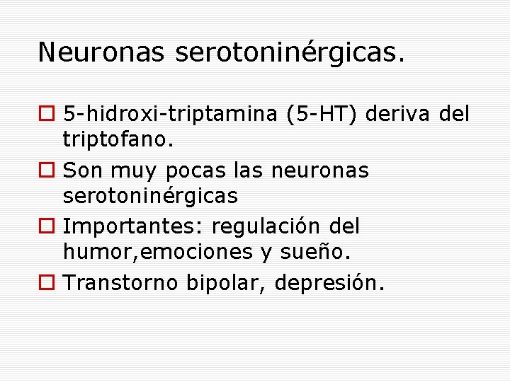Neuronas serotoninérgicas. 5 -hidroxi-triptamina (5 -HT) deriva del triptofano. Son muy pocas las neuronas