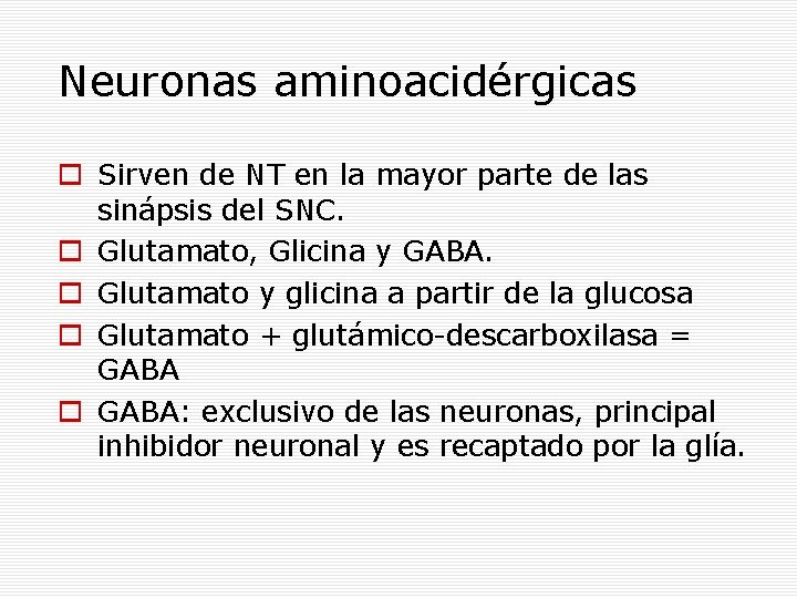 Neuronas aminoacidérgicas Sirven de NT en la mayor parte de las sinápsis del SNC.