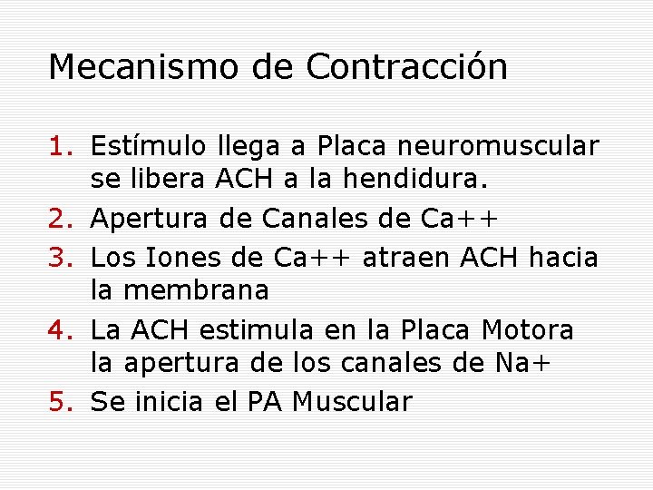 Mecanismo de Contracción 1. Estímulo llega a Placa neuromuscular se libera ACH a la