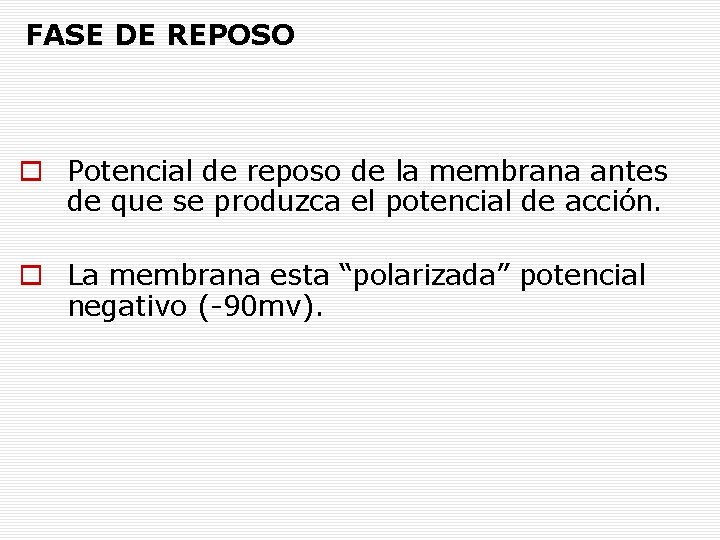 FASE DE REPOSO Potencial de reposo de la membrana antes de que se produzca