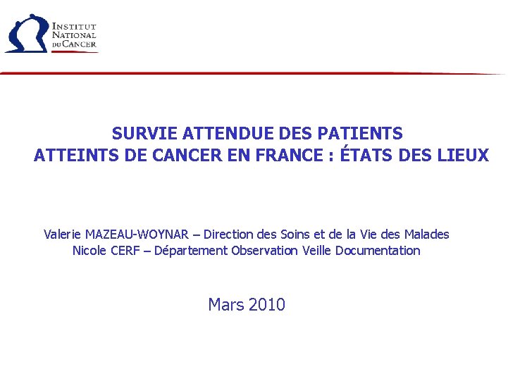 SURVIE ATTENDUE DES PATIENTS ATTEINTS DE CANCER EN FRANCE : ÉTATS DES LIEUX Valerie