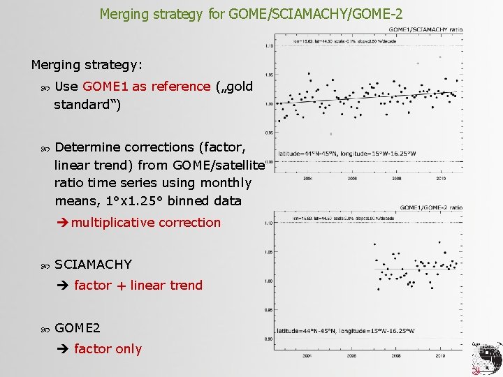 Merging strategy for GOME/SCIAMACHY/GOME-2 Merging strategy: Use GOME 1 as reference („gold standard“) Determine