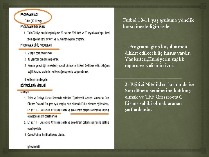 Futbol 10 -11 yaş grubuna yönelik kursu incelediğimizde; 1 -Programa giriş koşullarında dikkat edilecek