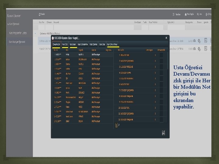 Usta Öğretici Devam/Devamsı zlık girişi ile Her bir Modülün Not girişini bu ekrandan yapabilir.