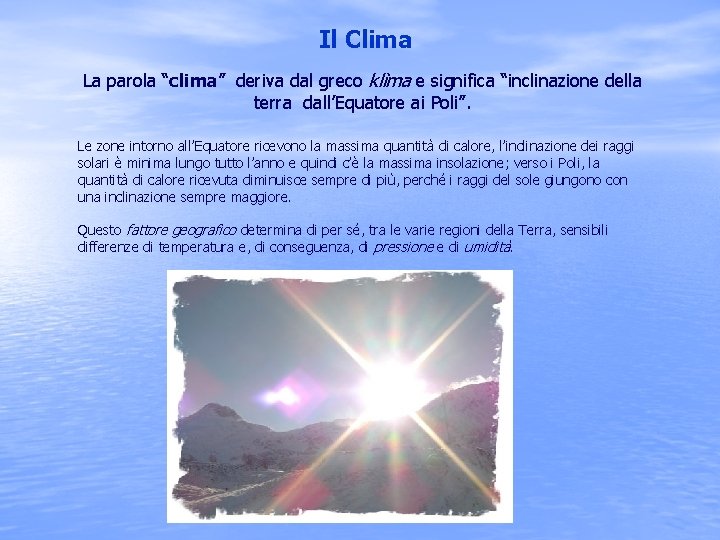 Il Clima La parola “clima” deriva dal greco klìma e significa “inclinazione della terra