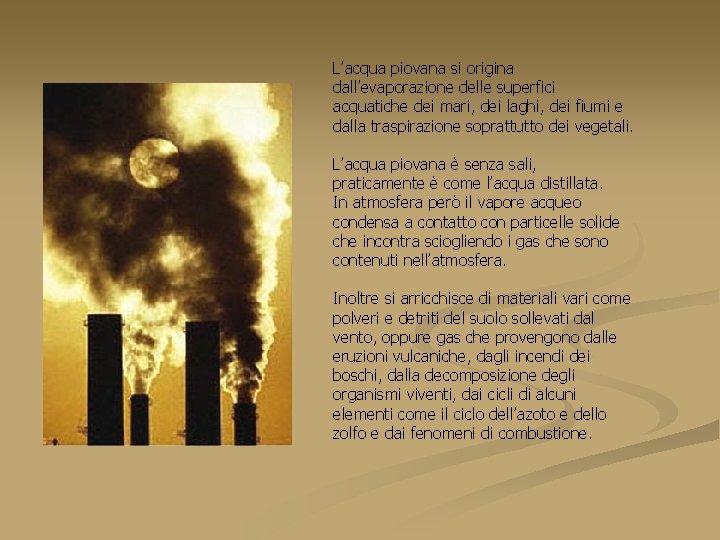 L’acqua piovana si origina dall’evaporazione delle superfici acquatiche dei mari, dei laghi, dei fiumi