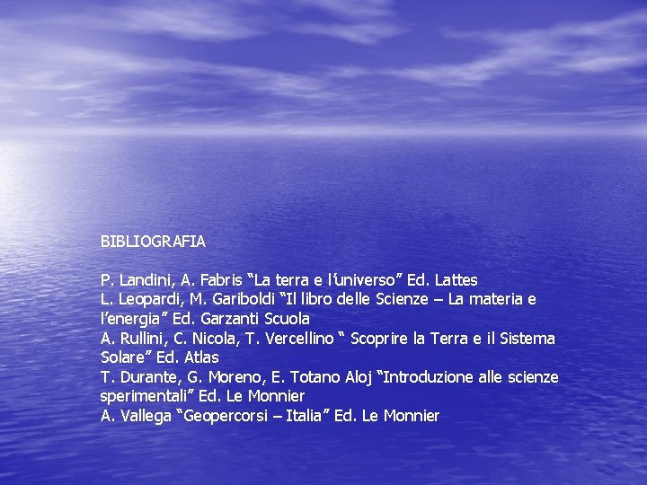 BIBLIOGRAFIA P. Landini, A. Fabris “La terra e l’universo” Ed. Lattes L. Leopardi, M.