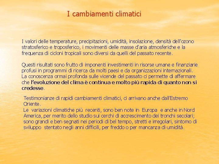 I cambiamenti climatici I valori delle temperature, precipitazioni, umidità, insolazione, densità dell’ozono stratosferico e