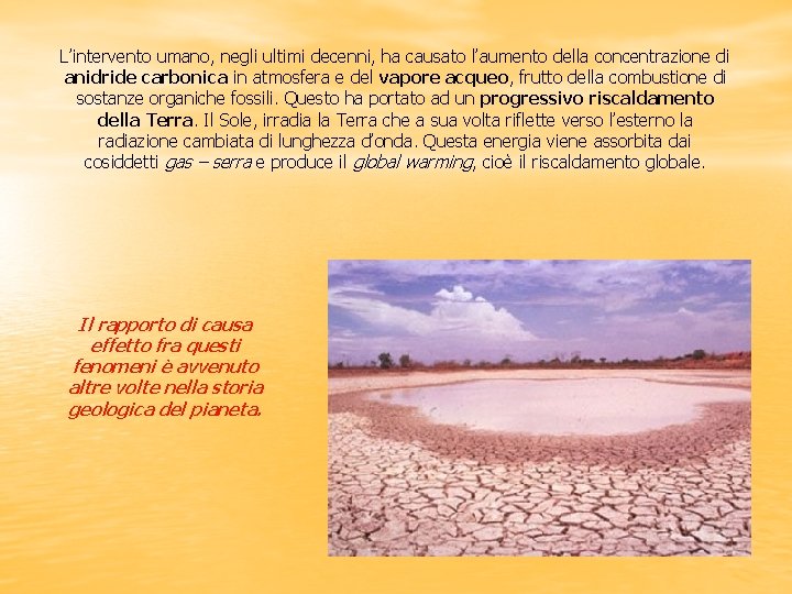 L’intervento umano, negli ultimi decenni, ha causato l’aumento della concentrazione di anidride carbonica in