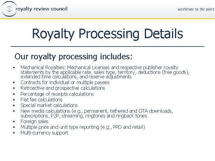 Royalty Processing Details Our royalty processing includes: • • • Mechanical Royalties: Mechanical Licenses