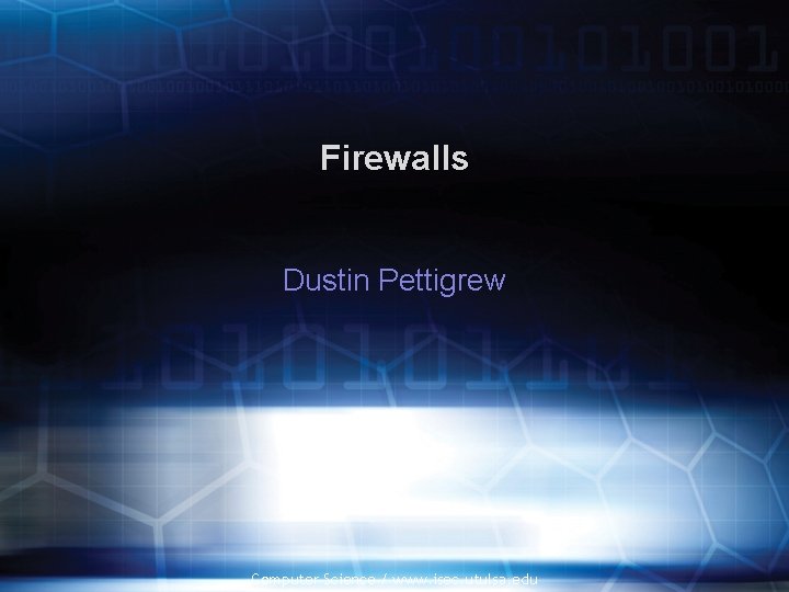 Firewalls Dustin Pettigrew Computer Science / www. isec. utulsa. edu 