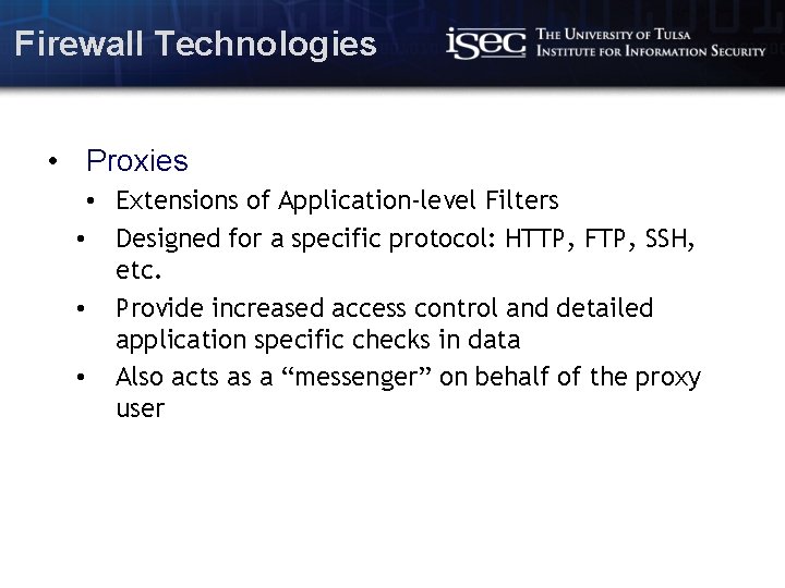 Firewall Technologies • Proxies • Extensions of Application-level Filters • Designed for a specific