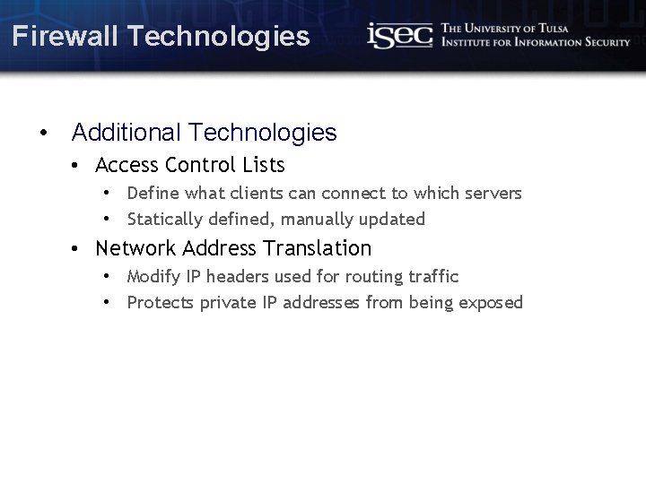 Firewall Technologies • Additional Technologies • Access Control Lists • Define what clients can