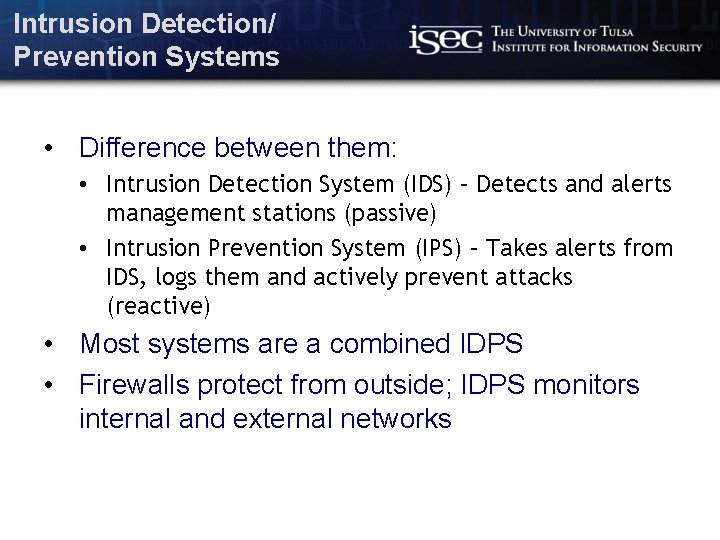 Intrusion Detection/ Prevention Systems • Difference between them: • Intrusion Detection System (IDS) –