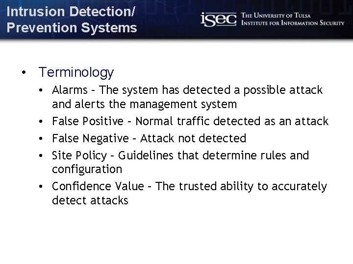 Intrusion Detection/ Prevention Systems • Terminology • Alarms – The system has detected a