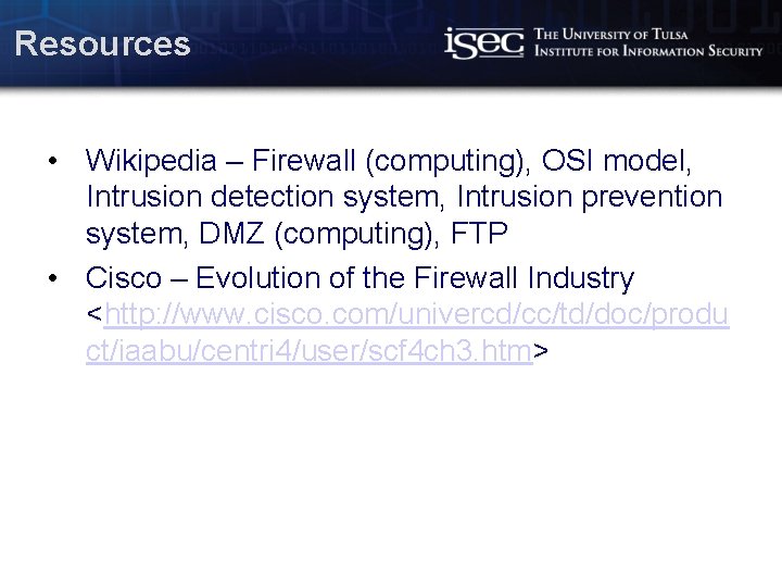 Resources • Wikipedia – Firewall (computing), OSI model, Intrusion detection system, Intrusion prevention system,