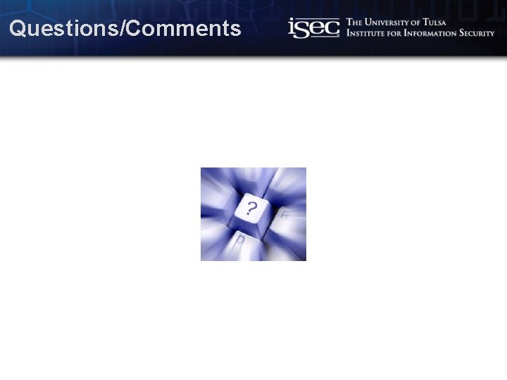 Questions/Comments Computer Science / www. isec. utulsa. edu 