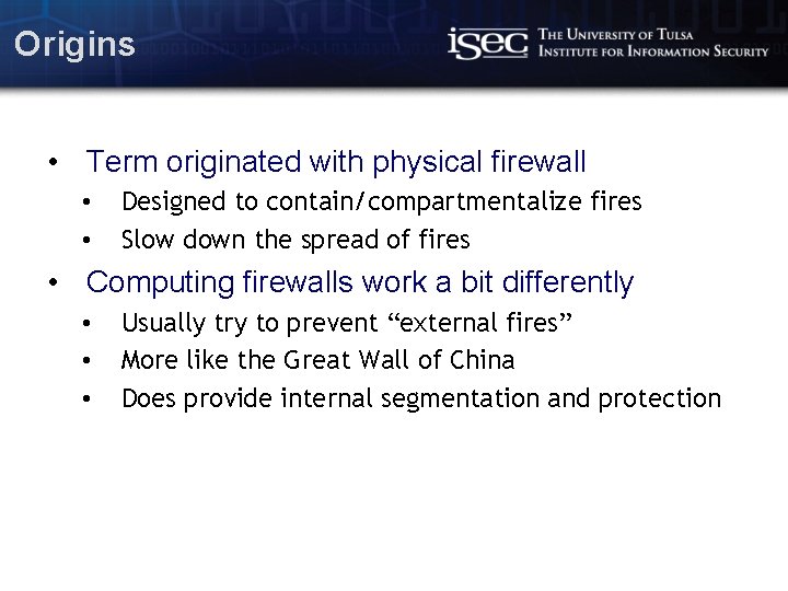 Origins • Term originated with physical firewall • • Designed to contain/compartmentalize fires Slow