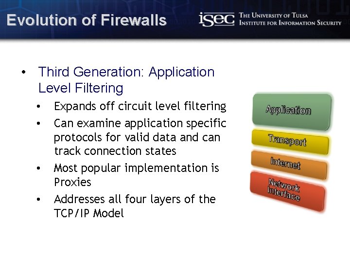Evolution of Firewalls • Third Generation: Application Level Filtering • • Expands off circuit