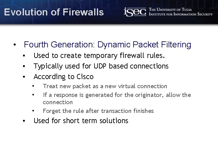 Evolution of Firewalls • Fourth Generation: Dynamic Packet Filtering • • • Used to