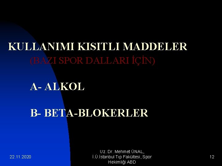 KULLANIMI KISITLI MADDELER (BAZI SPOR DALLARI İÇİN) A- ALKOL B- BETA-BLOKERLER 22. 11. 2020