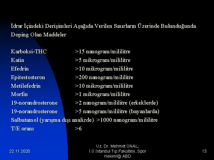 İdrar İçindeki Derişimleri Aşağıda Verilen Sınırların Üzerinde Bulunduğunda Doping Olan Maddeler Karboksi-THC >15 nanogram/mililitre