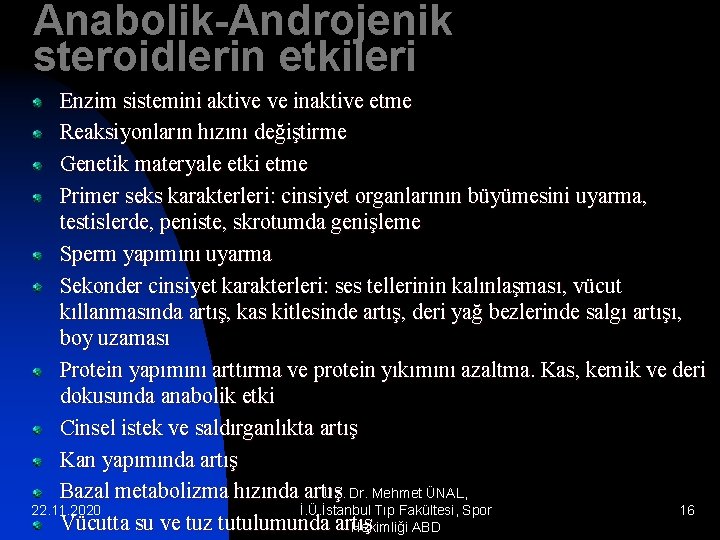 Anabolik-Androjenik steroidlerin etkileri Enzim sistemini aktive ve inaktive etme Reaksiyonların hızını değiştirme Genetik materyale