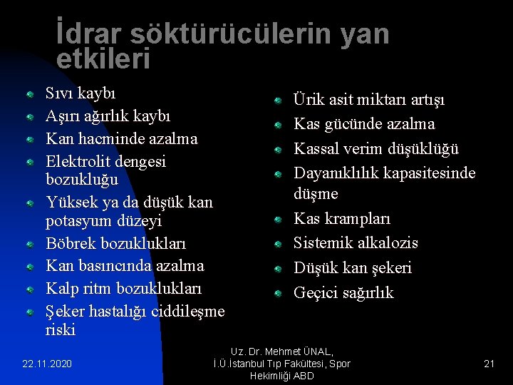 İdrar söktürücülerin yan etkileri Sıvı kaybı Aşırı ağırlık kaybı Kan hacminde azalma Elektrolit dengesi