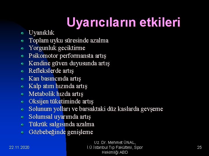 Uyarıcıların etkileri Uyanıklık Toplam uyku süresinde azalma Yorgunluk geciktirme Psikomotor performansta artış Kendine güven