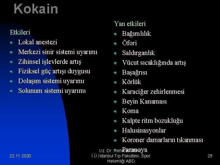 Kokain Yan etkileri Etkileri Bağımlılık Lokal anestezi Öfori Merkezi sinir sistemi uyarımı Saldırganlık Zihinsel