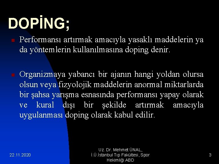 DOPİNG; n n Performansı artırmak amacıyla yasaklı maddelerin ya da yöntemlerin kullanılmasına doping denir.