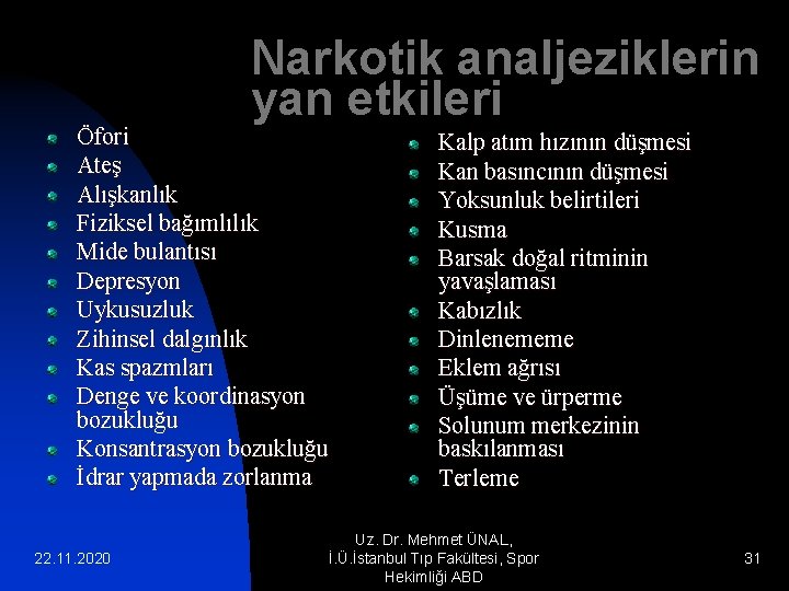 Narkotik analjeziklerin yan etkileri Öfori Ateş Alışkanlık Fiziksel bağımlılık Mide bulantısı Depresyon Uykusuzluk Zihinsel