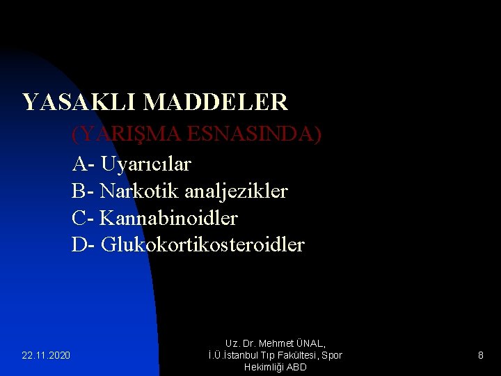 YASAKLI MADDELER (YARIŞMA ESNASINDA) A- Uyarıcılar B- Narkotik analjezikler C- Kannabinoidler D- Glukokortikosteroidler 22.