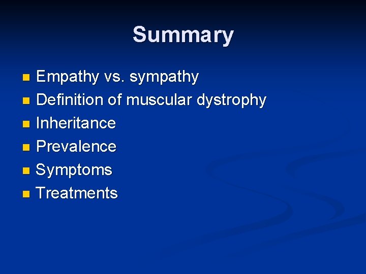 Summary Empathy vs. sympathy n Definition of muscular dystrophy n Inheritance n Prevalence n Summary Empathy vs. sympathy n Definition of muscular dystrophy n Inheritance n Prevalence n