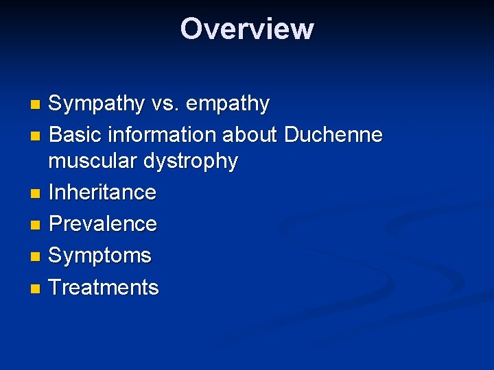 Overview Sympathy vs. empathy n Basic information about Duchenne muscular dystrophy n Inheritance n Overview Sympathy vs. empathy n Basic information about Duchenne muscular dystrophy n Inheritance n