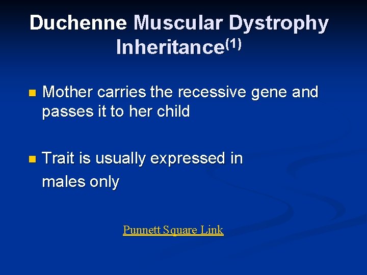 Duchenne Muscular Dystrophy Inheritance(1) n Mother carries the recessive gene and passes it to Duchenne Muscular Dystrophy Inheritance(1) n Mother carries the recessive gene and passes it to