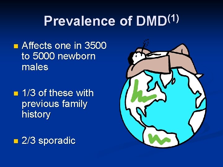 Prevalence of DMD(1) n Affects one in 3500 to 5000 newborn males n 1/3 Prevalence of DMD(1) n Affects one in 3500 to 5000 newborn males n 1/3