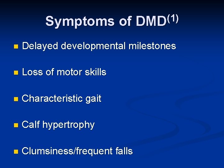 Symptoms of DMD(1) n Delayed developmental milestones n Loss of motor skills n Characteristic Symptoms of DMD(1) n Delayed developmental milestones n Loss of motor skills n Characteristic