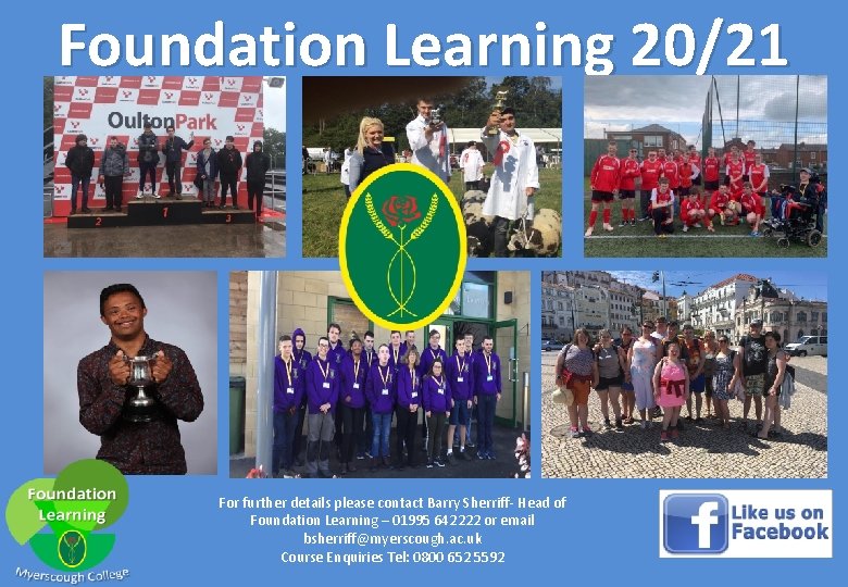 Foundation Learning 20/21 For further details please contact Barry Sherriff- Head of Foundation Learning