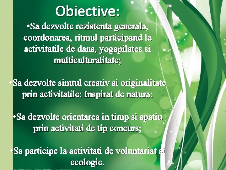 Obiective: • Sa dezvolte rezistenta generala, coordonarea, ritmul participand la activitatile de dans, yogapilates