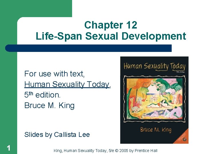 Chapter 12 Life-Span Sexual Development For use with text, Human Sexuality Today, 5 th