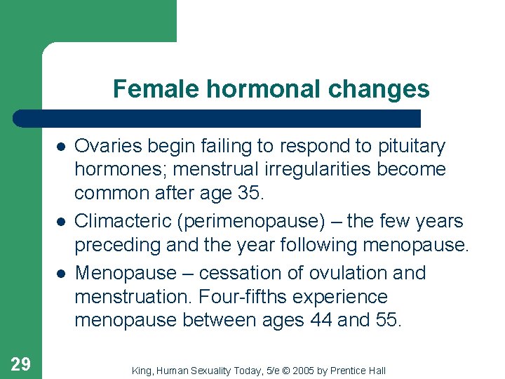 Female hormonal changes l l l 29 Ovaries begin failing to respond to pituitary